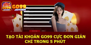 Đăng ký Go99 chỉ trong 5 phút siêu đơn giản