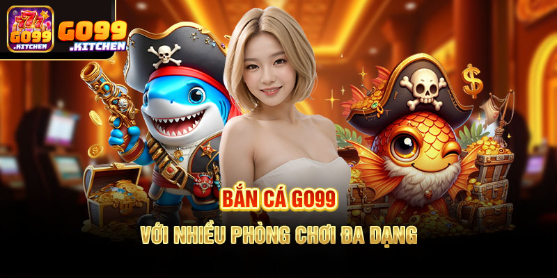 Bắn cá GO99 – Sức hút khó cưỡng từ sảnh cược quốc tế