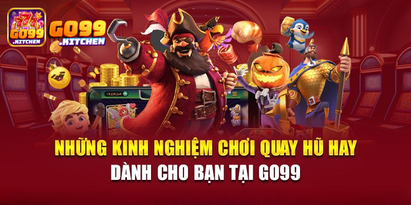 Bí quyết tham gia nổ hũ GO99 gặt hái chiến thắng dễ dàng