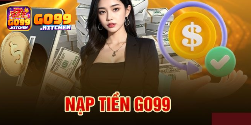 Lưu ý cần tránh khi nạp tiền Go99