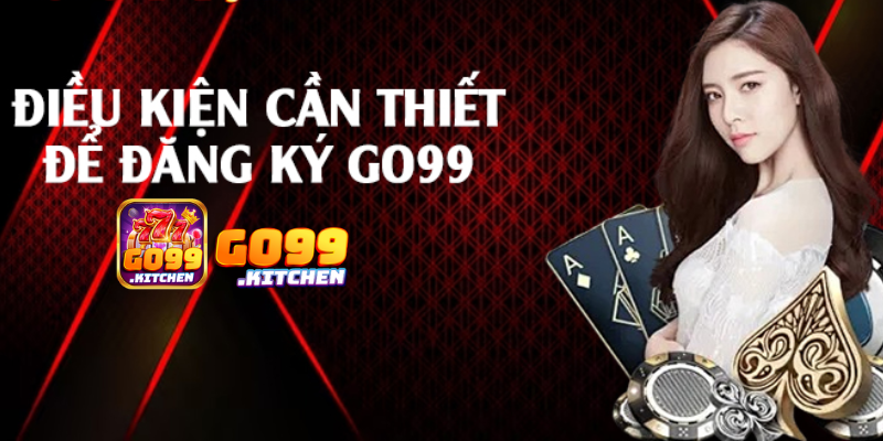Điều Kiện Đăng Ký Go99