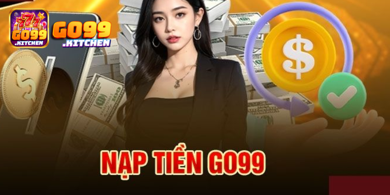 Lưu Ý Nạp Tiền Go99 