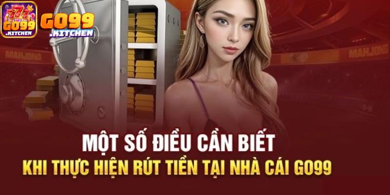 lưu ý rút tiền Go99
