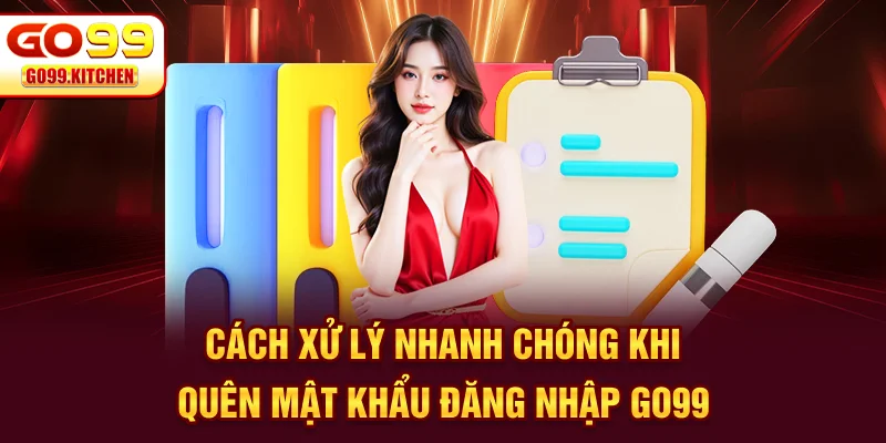 Cách xử lý nhanh chóng khi quên mật khẩu đăng nhập GO99
