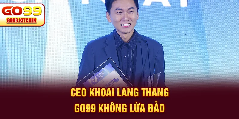 CEO Khoai Lang Thang Go99 không lừa đảo