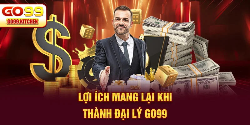 Lợi ích mang lại khi thành đại lý GO99