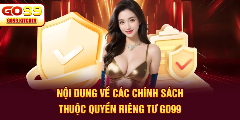 Nội dung về các chính sách thuộc quyền riêng tư GO99